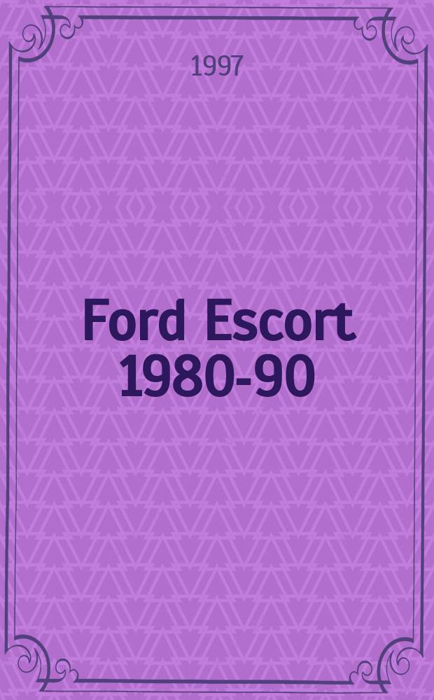 Ford Escort 1980-90 : Рук. по ремонту и техн. обслуживанию : Учеб. пособие