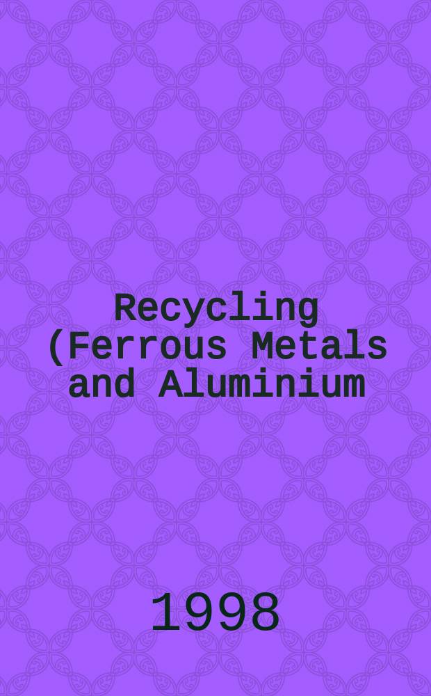 Recycling (Ferrous Metals and Aluminium) : Учеб. пособие по англ. яз. для студентов II-III курса фак. технологии и исслед. материалов