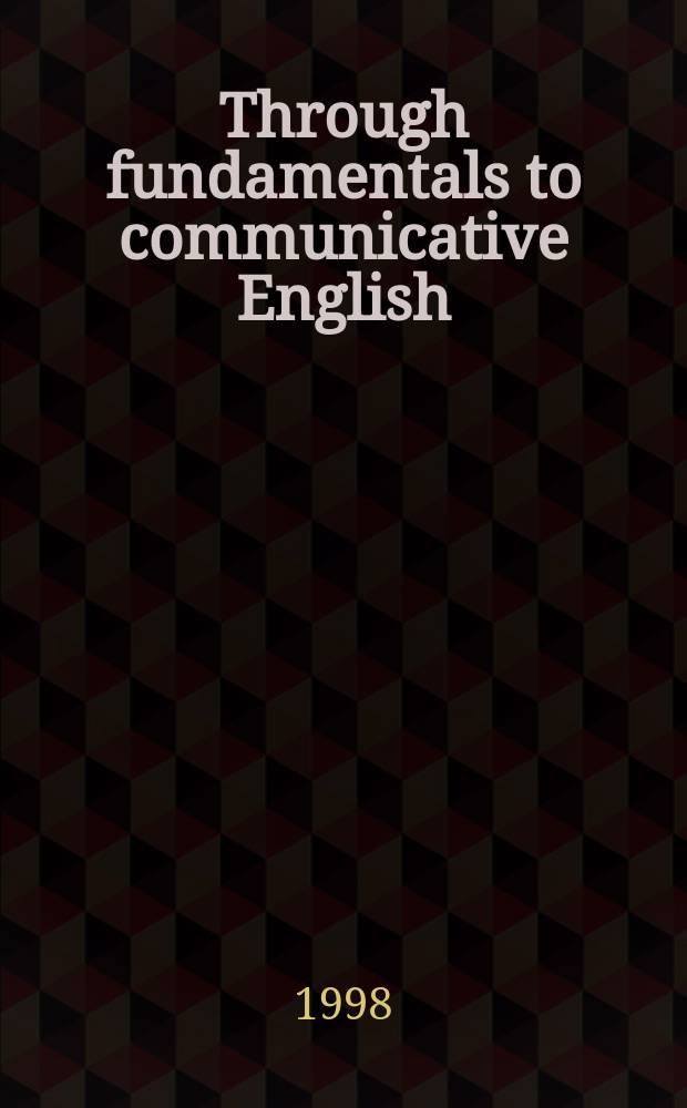 Through fundamentals to communicative English : От основ к разговор. англ. яз. : Учеб. пособие