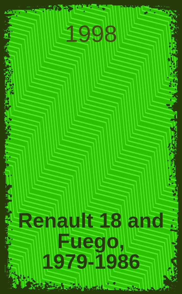 Renault 18 and Fuego, 1979-1986 : Рук. по ремонту и техн. обслуживанию : Учеб. пособие : Пер. с англ.