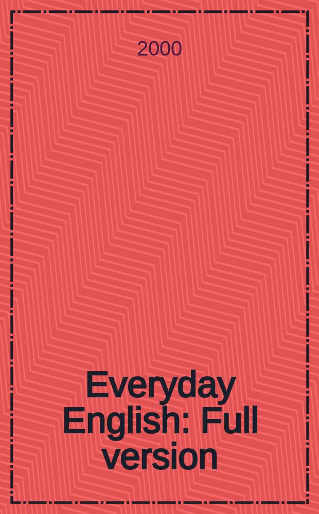 Everyday English : Full version : Учеб. пособие для студентов гуманит. вузов и старшеклассников шк. и гимназий с углубл. изучением англ. яз