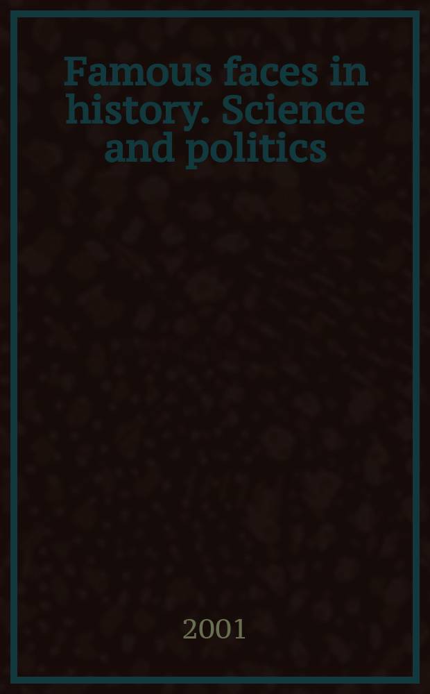 Famous faces in history. Science and politics : Портр. знаменитых людей Британии и США : Кн. для чтения на англ. яз