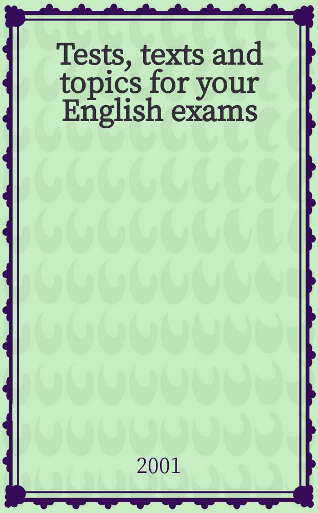 Tests, texts and topics for your English exams : Учеб. пособие для абитуриентов и студентов гуманитар. фак. вузов