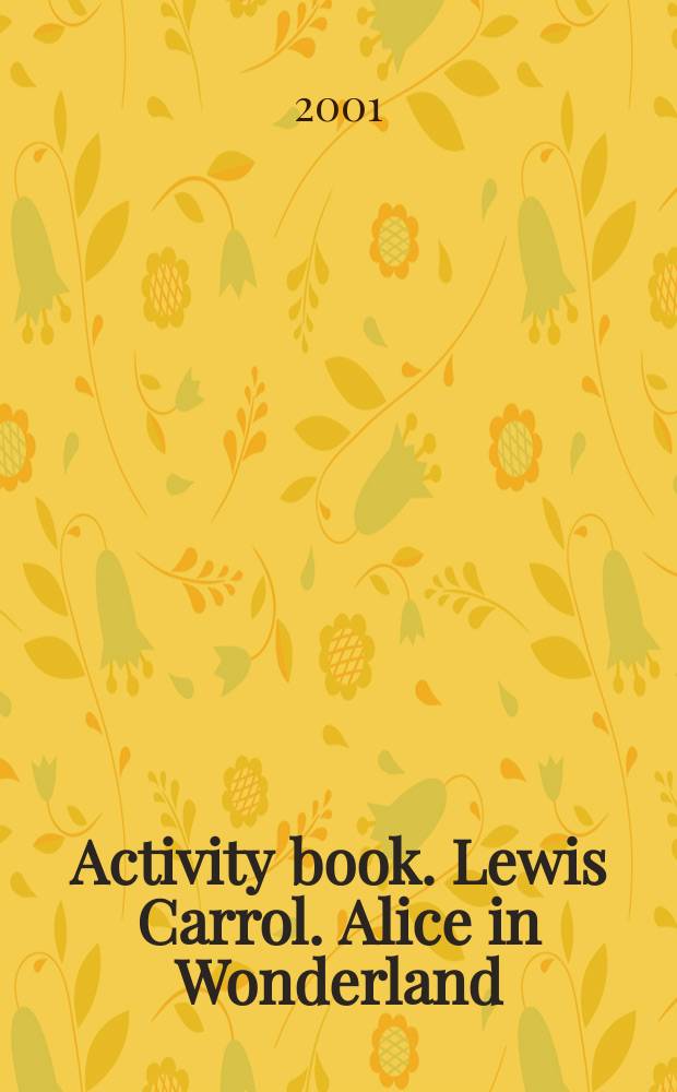 Activity book. Lewis Carrol. Alice in Wonderland : Учеб. пособие по англ. яз