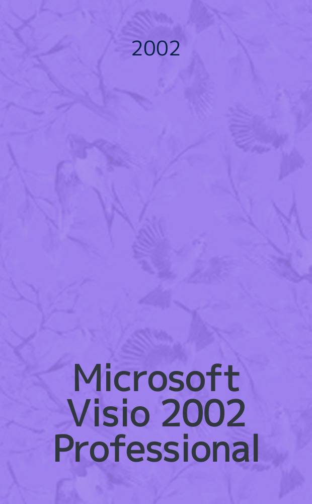 Microsoft Visio 2002 Professional: построение проектов, диаграмм и бизнес-схем в операционной системе Microsoft Windows XP