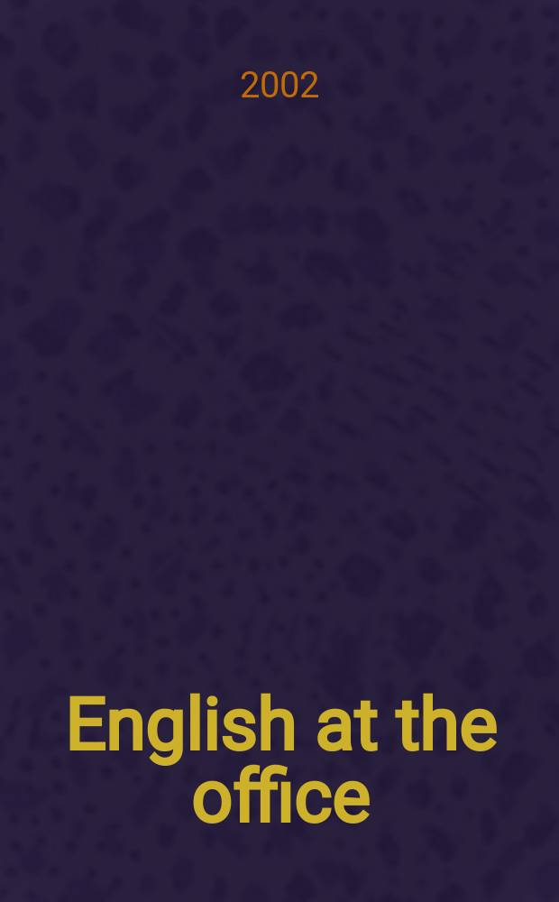 English at the office : Пособие по деловому общению на англ. яз. в сфере бизнеса : Учимся общаться с партнерами, говорить по телефону, писать деловые письма