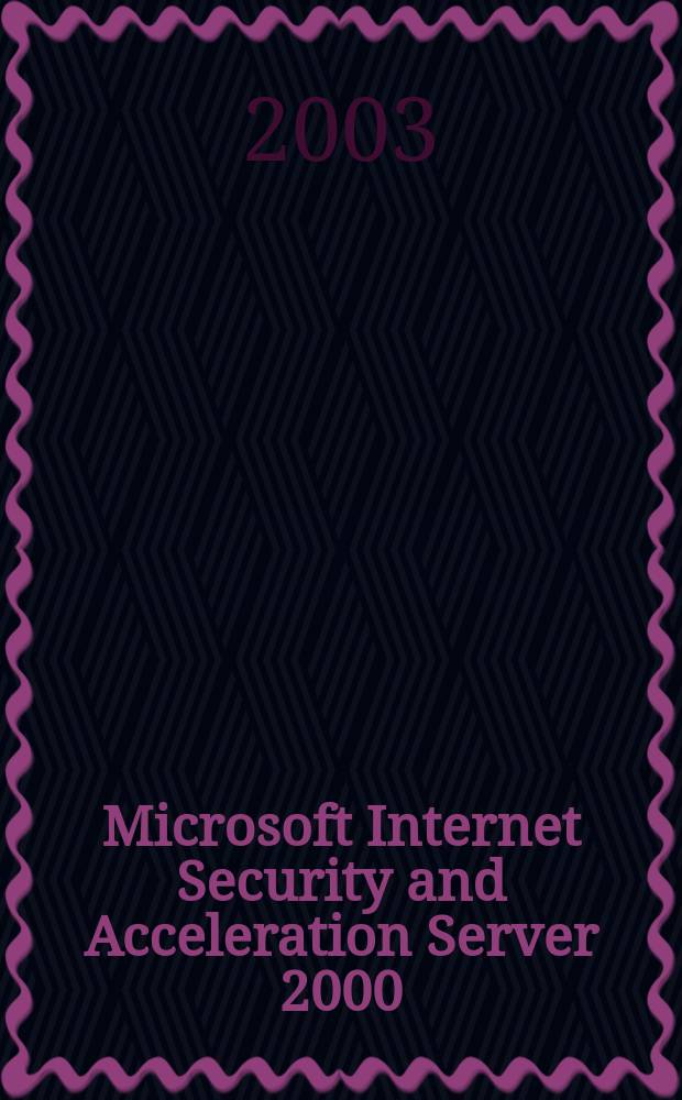Microsoft Internet Security and Acceleration Server 2000 : Учеб. курс MCSE : Для самоподготовки : Пер. с англ.