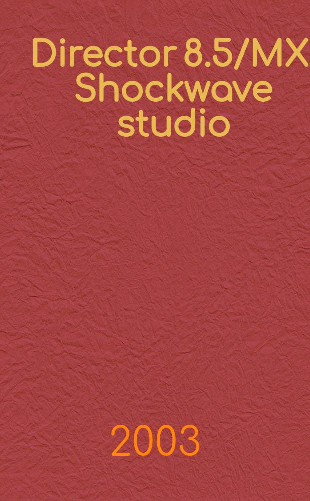 Director 8.5/MX. Shockwave studio : Самоучитель : Пер. с англ.