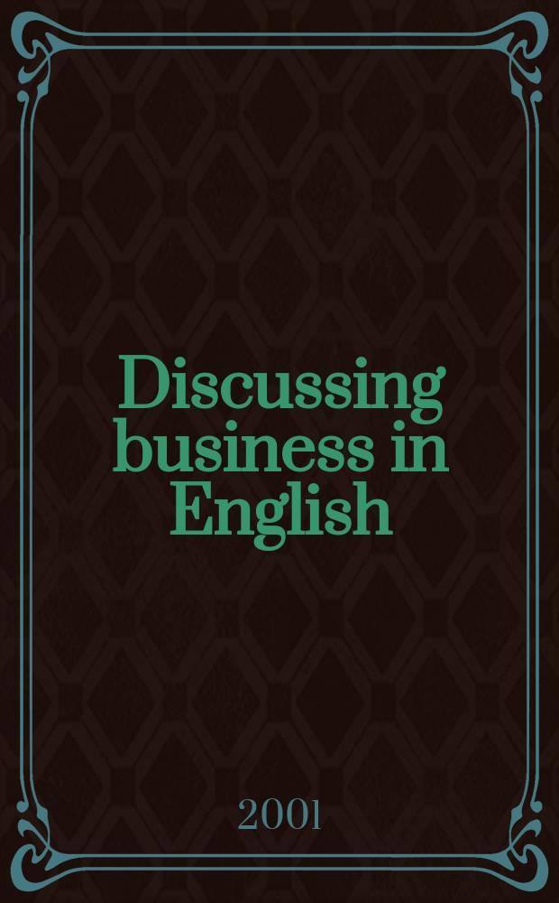 Discussing business in English : Учеб. пособие по англ. яз. для студентов 3-5 курсов экон. спец