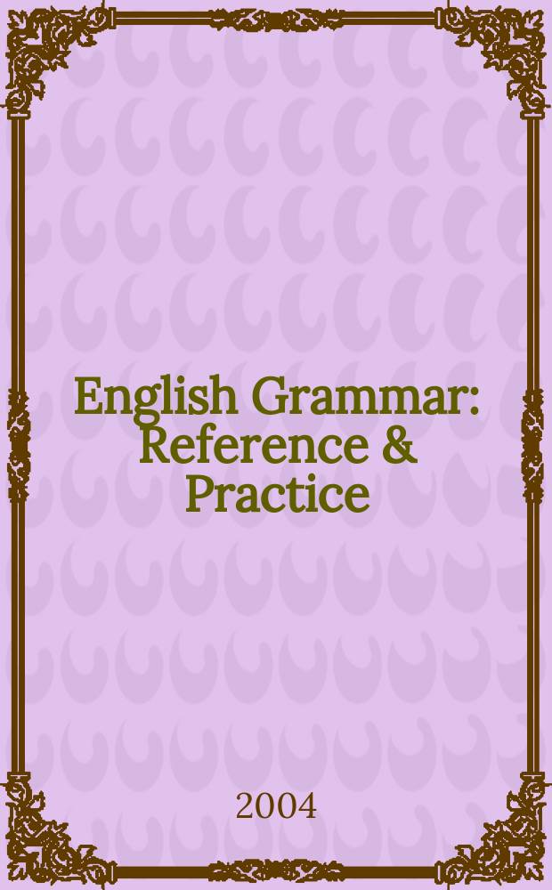 English Grammar : Reference & Practice : With a separate key volume : Учеб. пособие для старшеклассников и студентов неяз. вузов с углубл. изуч. англ. яз