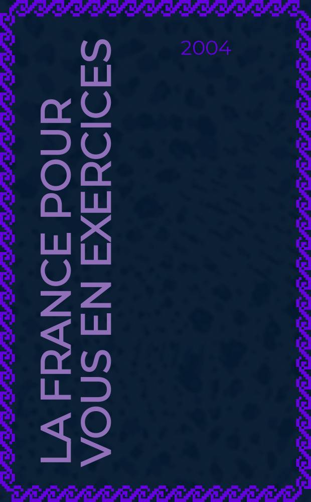 La France pour vous en exercices : Учеб. пособие по страноведению