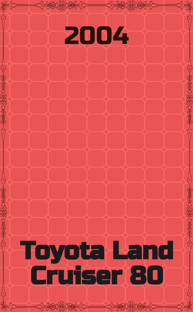 Toyota Land Cruiser 80 (81 GX/VX) : Модели 1990-1998 гг. вып. с бензиновыми двигателями 3F-E (4,0 л), 1FZ-F (4,5 л) и 1FZ-FE (4,5 л) : Устройство, техн. обслуж. и ремонт