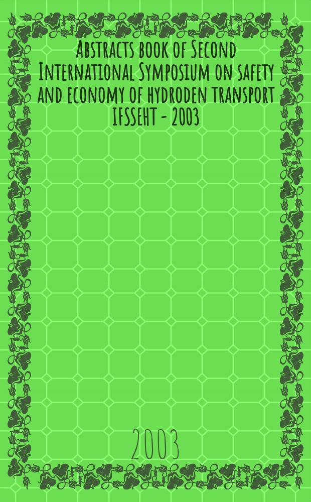 Abstracts book of Second International Symposium on safety and economy of hydroden transport IFSSEHT - 2003