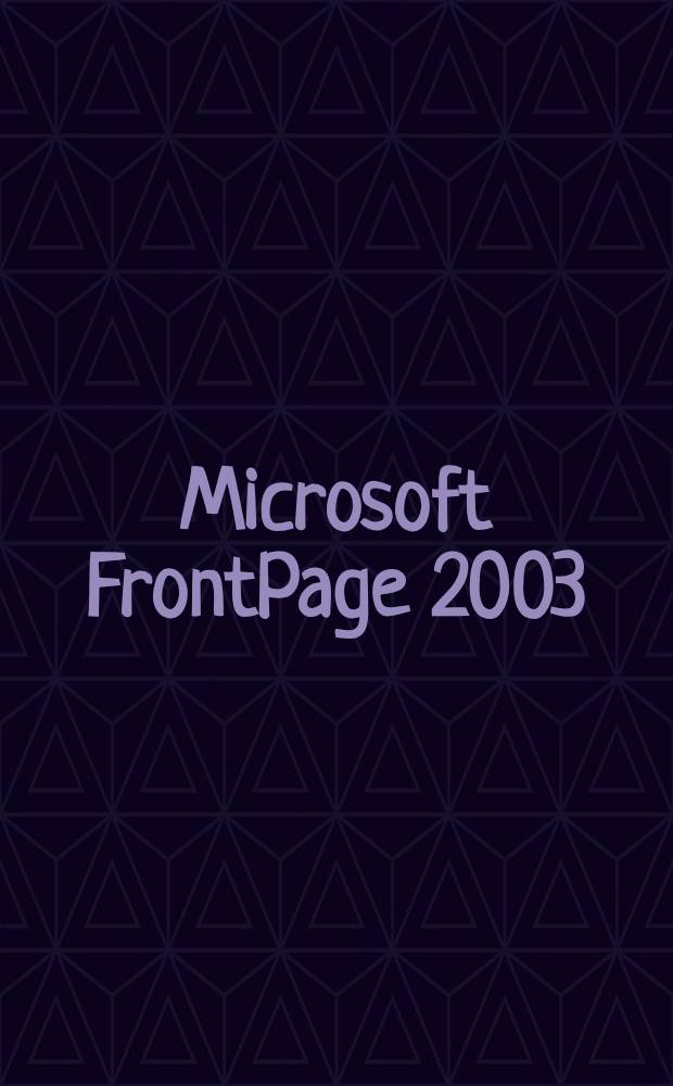 Microsoft FrontPage 2003 : серия мультимедийных курсов по офисным приложениям: Microsoft Word 2003 и др.