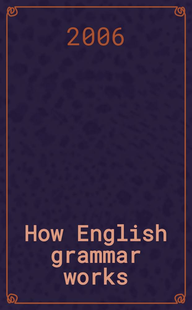 How English grammar works : сборник по грамматике английского языка для неязыковых факультетов : учебно-методическое пособие