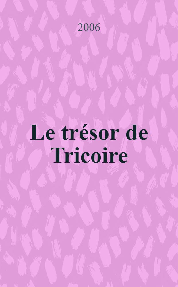 Le trésor de Tricoire : учебно-методическое пособие по домашнему чтению для студентов I курса, изучающих французский язык