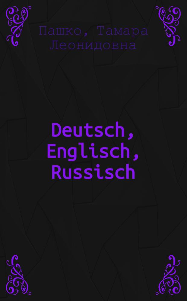 Deutsch, Englisch, Russisch : словарь
