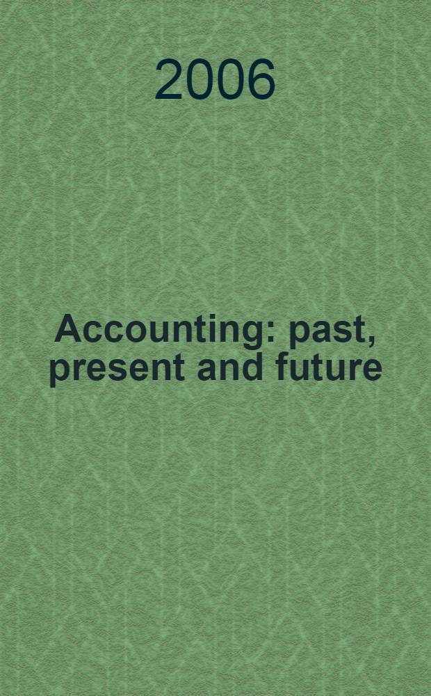 Accounting: past, present and future : учебное пособие для студентов неязыковых специальностей : для студентов и аспирантов учетно-экономических специальностей вузов, изучающих английский язык = Бухгалтерский учет: прошлое, настоящее и будущее.