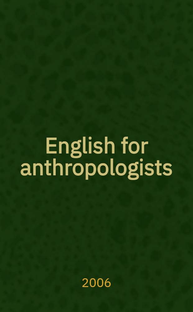 English for anthropologists : учебное пособие для специальности N&deg;350100 - Социальная антропология