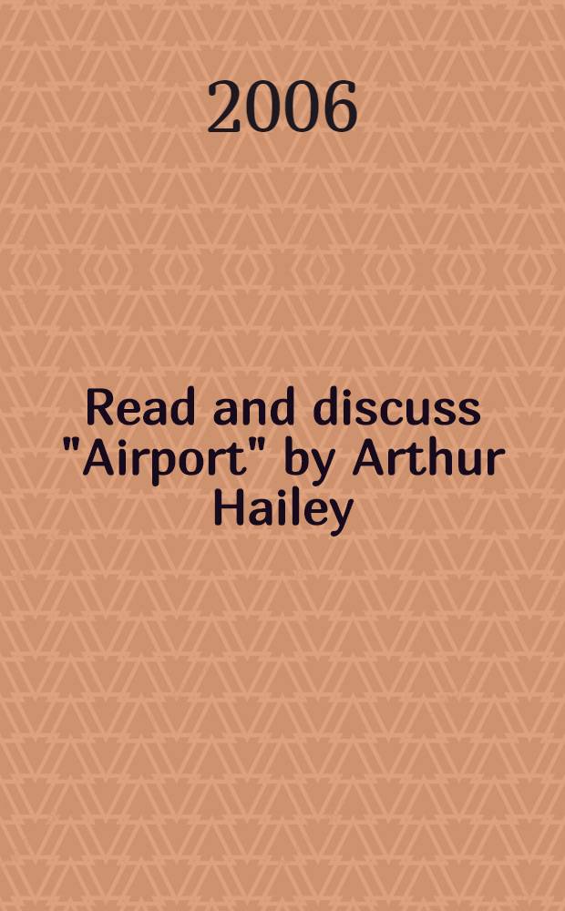 Read and discuss "Airport" by Arthur Hailey : учебно-методическое пособие : для студентов экологического факультета : для изучающих английский язык