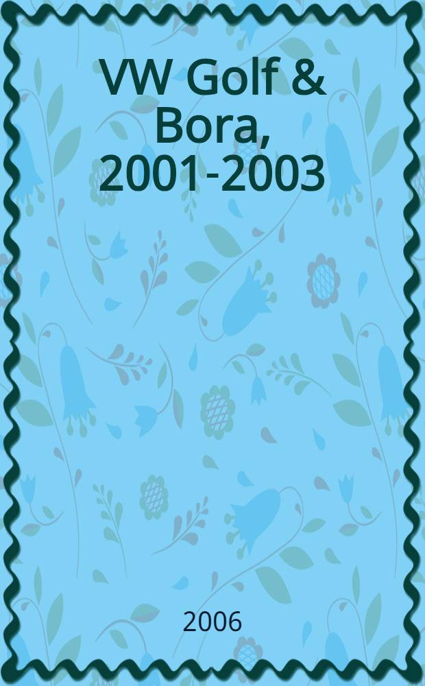 VW Golf & Bora, 2001-2003 : ремонт и техническое обслуживание : модели с 4-цилиндровыми бензиновыми и дизельнвми двигателями : подготовка к техосмотру, эксплуатация, цветные электросхемы