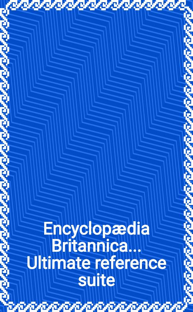 Encyclopӕdia Britannica ... Ultimate reference suite