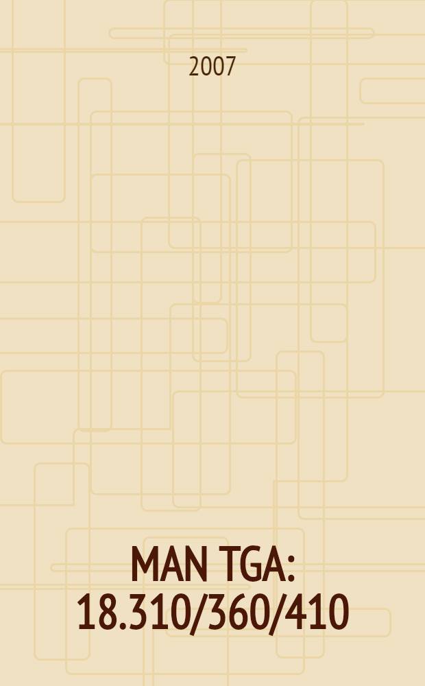 MAN TGA : 18.310/360/410/460/510 FLC/FLLC/FLS/FLLS, 26.310/360/410/460/510 FNLC/FNLLC/FNLLW : руководство по эксплуатации. Техническое обслуживание. Каталог деталей