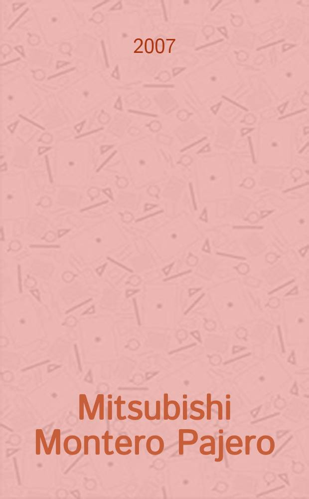 Mitsubishi Montero Pajero : модели 2000-2006 гг. выпуска с бензиновыми двигателями 6G74-GDI (3,5 л), 6G74-MPI (3,5 л) и 6G75(3,8 л) : устройство, техническое обслуживание и ремонт