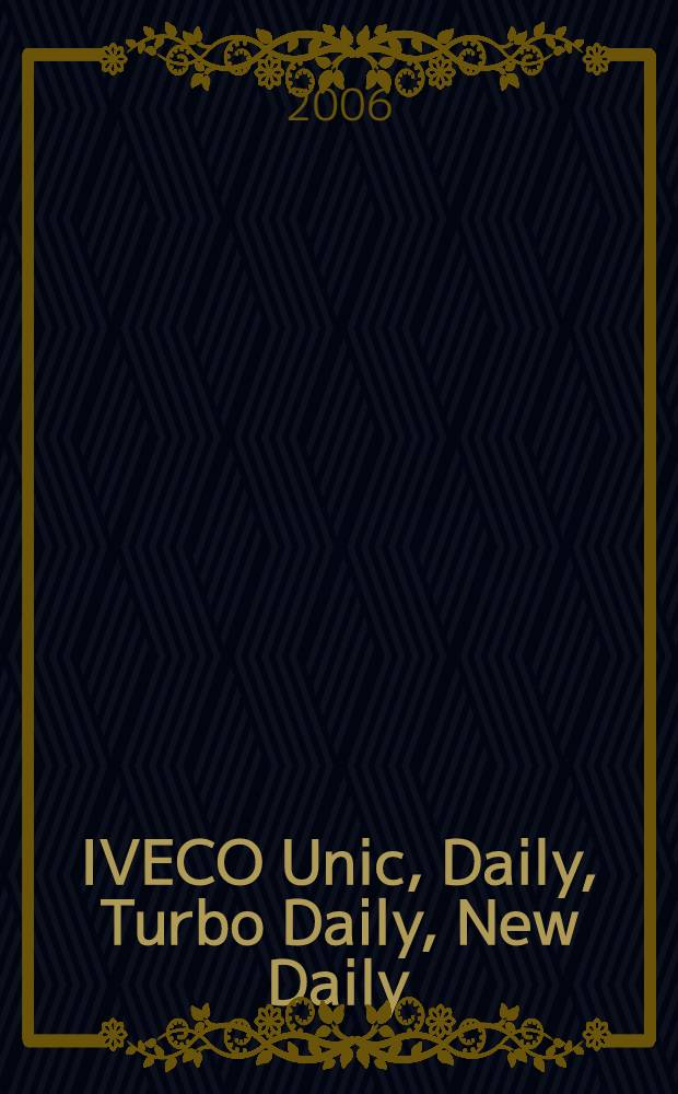 IVECO Unic, Daily, Turbo Daily, New Daily : руководство по эксплуатации и ремонту : модели 1978-1996 гг. выпуска : эксплуатация моделей 30-8, 35-8, 40-8, 35-10, 40-10, 45-10, 49-10, 30-9, 35-9 : дизельные двигатели 2445 см3, 2500 см3, 2800 см3