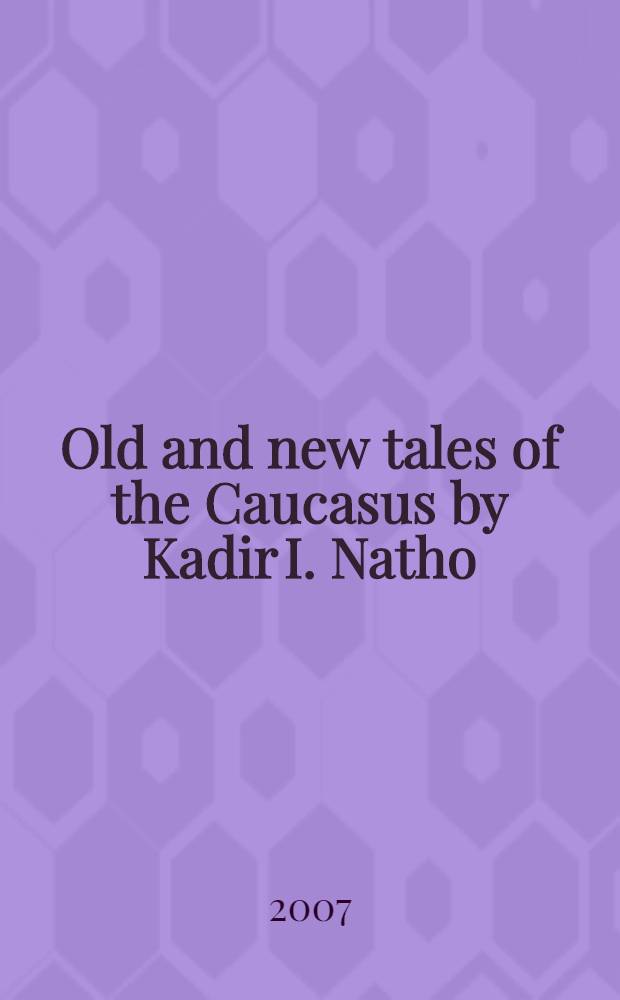 Old and new tales of the Caucasus by Kadir I. Natho : книга для чтения на английском языке для студентов языковых факультетов