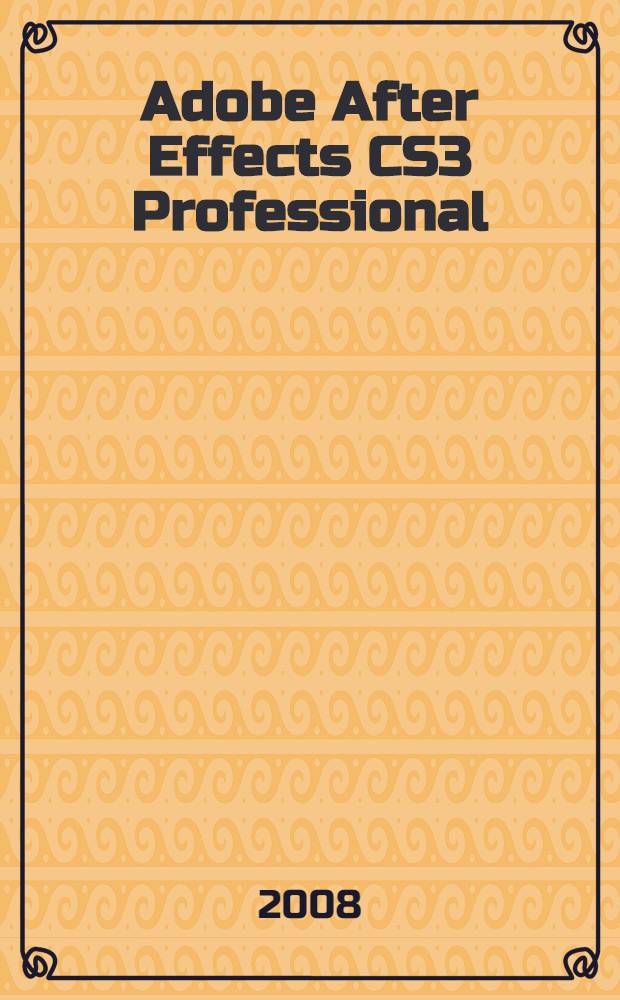 Adobe After Effects CS3 Professional : официальный учебный курс : +DVD-ROM