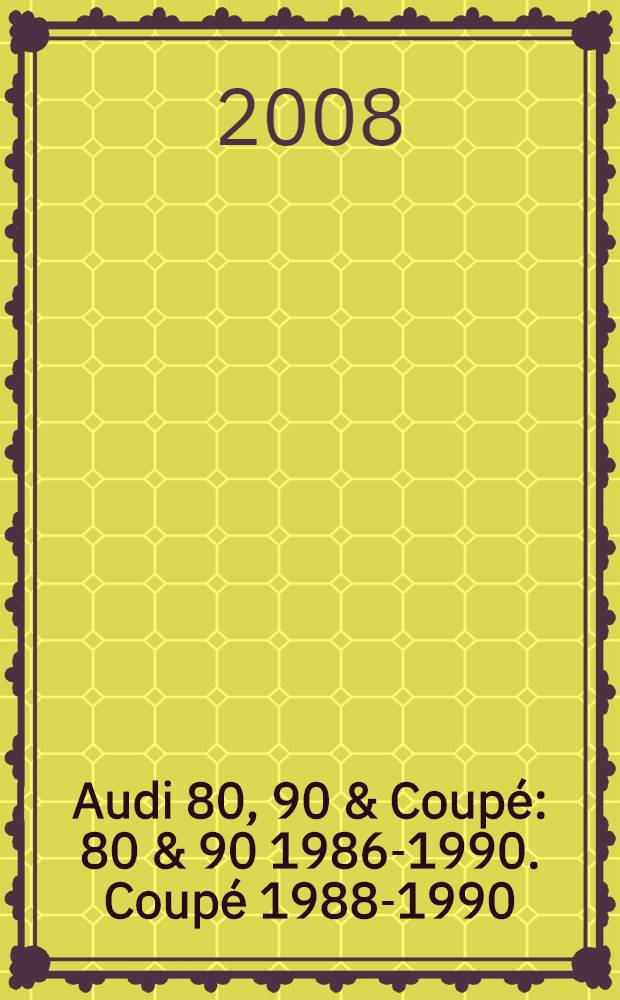 Audi 80, 90 & Coupé : 80 & 90 1986-1990. Coupé 1988-1990 : ремонт и техническое обслуживание : модели с бензиновыми двигателями