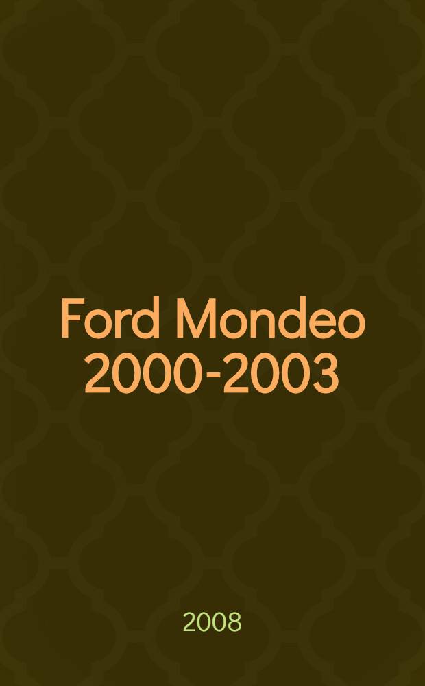 Ford Mondeo 2000-2003 : ремонт и техническое обслуживание : модели с бензиновыми и дизельными двигателями