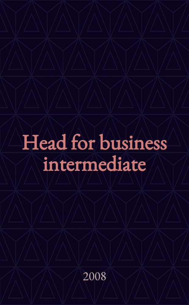Head for business intermediate : student's book : учебно-методический комплекс для студентов 3 курса дневного отделения МПФ