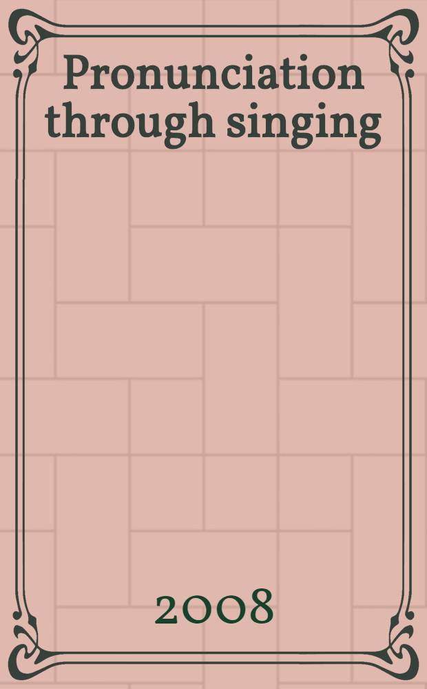 Pronunciation through singing : учебное пособие : для развития английского произношения на материале популярных песен на английском языке