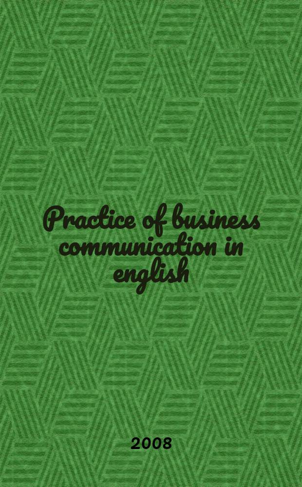 Practice of business communication in english = (Практика делового общения на английском языке) : учебное пособие