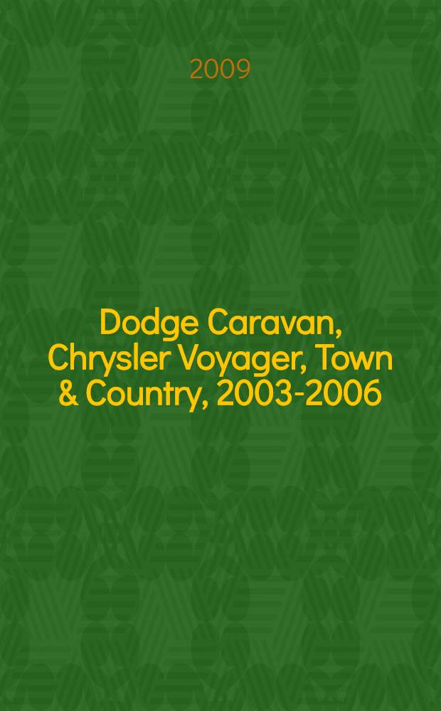 Dodge Caravan, Chrysler Voyager, Town & Country, 2003-2006 : ремонт и техническое обслуживание : подготовка к техосмотру, руководство по эксплуатации