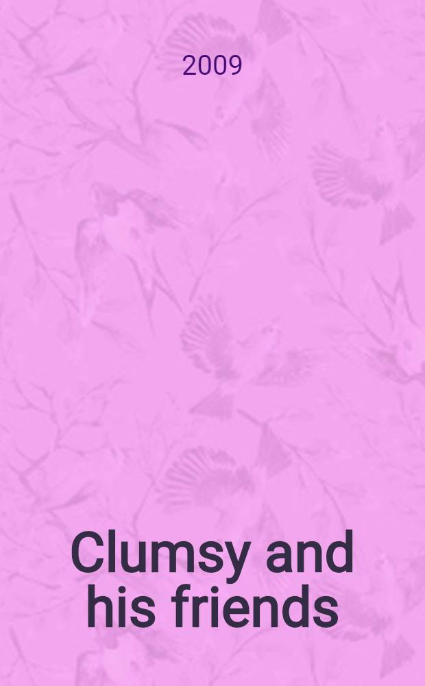 Clumsy and his friends : книга для детей младшего школьного возраста