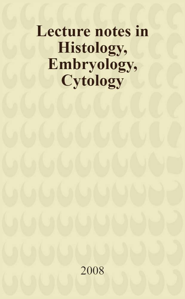 Lecture notes in Histology, Embryology, Cytology