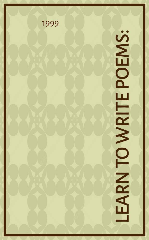Learn to Write Poems : (практическое пособие по спецкурсу по английской поэзии) : для студентов, изучающих английский язык на продвинутом уровне