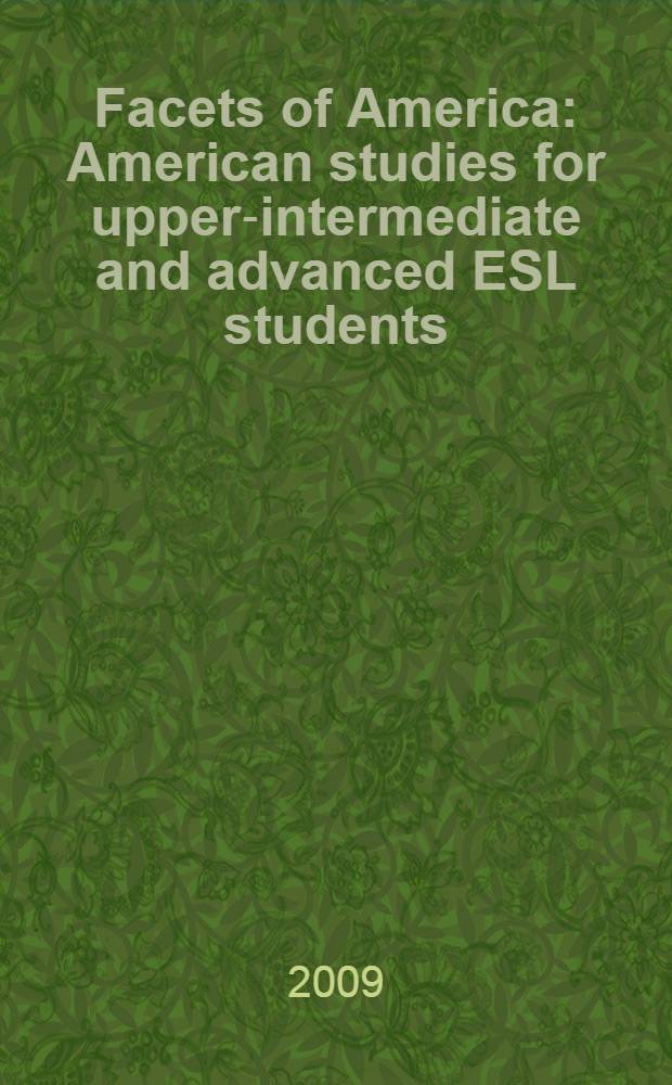 Facets of America: American studies for upper-intermediate and advanced ESL students : учебное пособие для студентов и аспирантов вузов