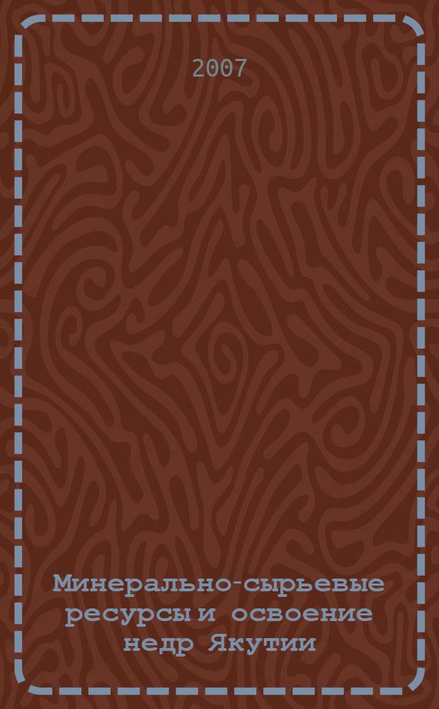 Минерально-сырьевые ресурсы и освоение недр Якутии : материалы Республиканской научной конференции студентов, аспирантов и молодых ученых, посвященной 100-летию академика АН СССР Н.В. Черского