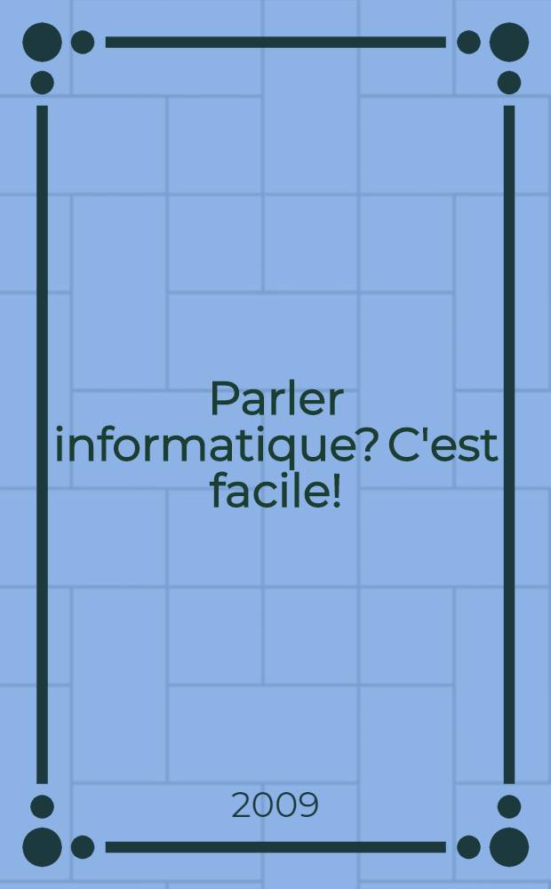 Parler informatique? C'est facile! : учебно-методическое пособие
