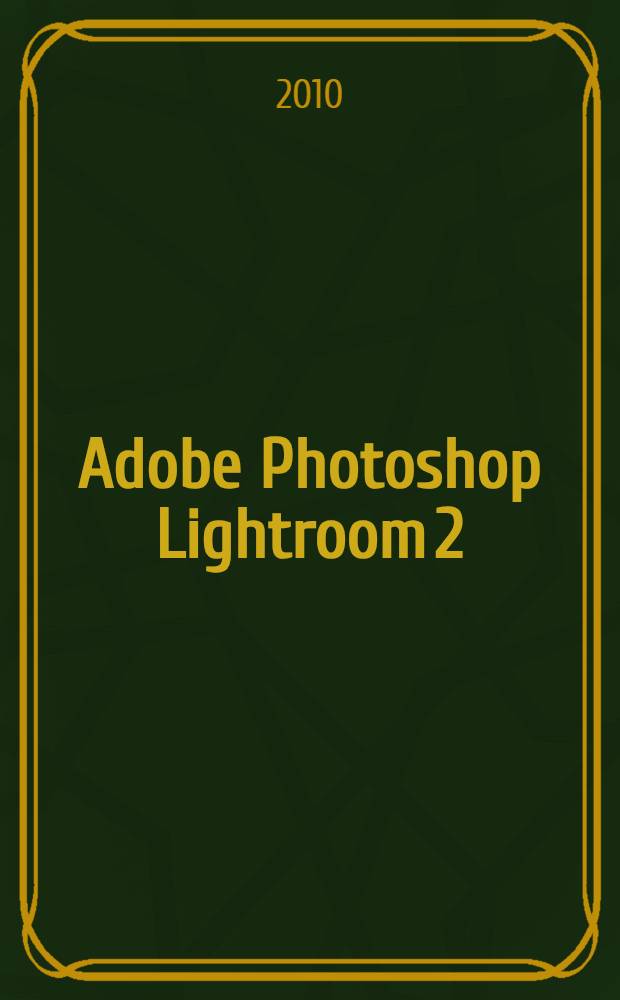 Adobe Photoshop Lightroom 2 : официальный учебный курс