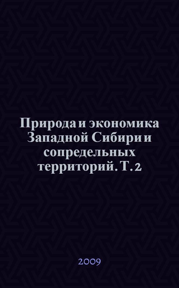 Природа и экономика Западной Сибири и сопредельных территорий. Т. 2 : География, биология, экология