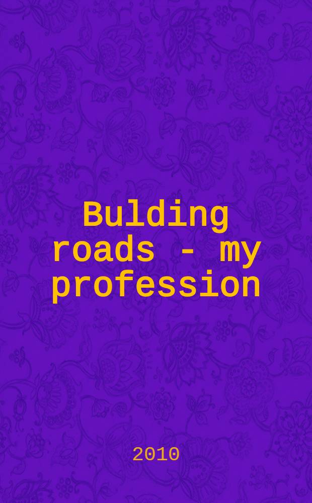 Bulding roads - my profession : учебное пособие по английскому языку для студентов дорожно-строительных специальностей