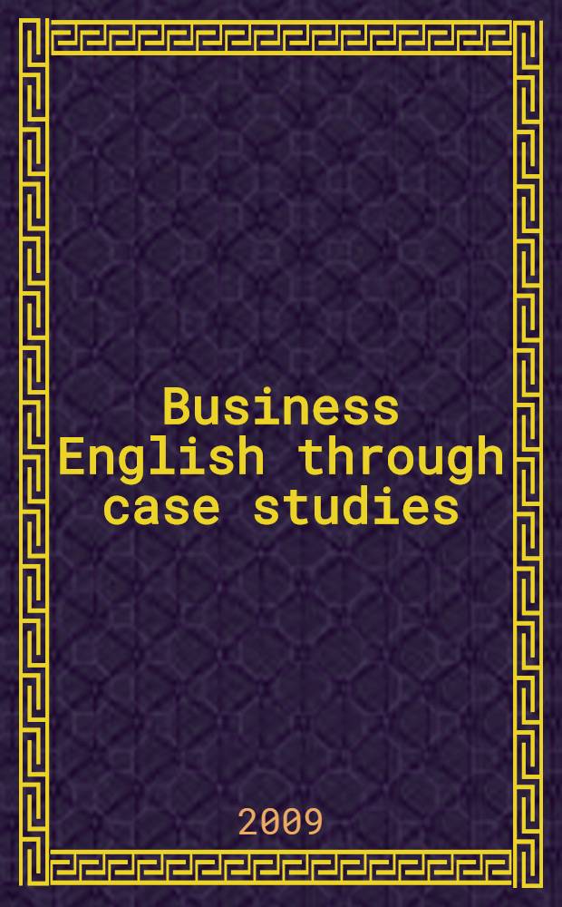 Business English through case studies : учебное пособие для студентов 4 курса ФВМ