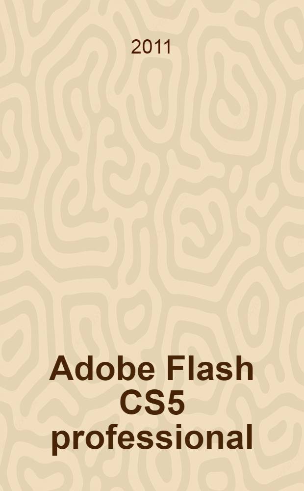 Adobe Flash CS5 professional : официальный учебный курс
