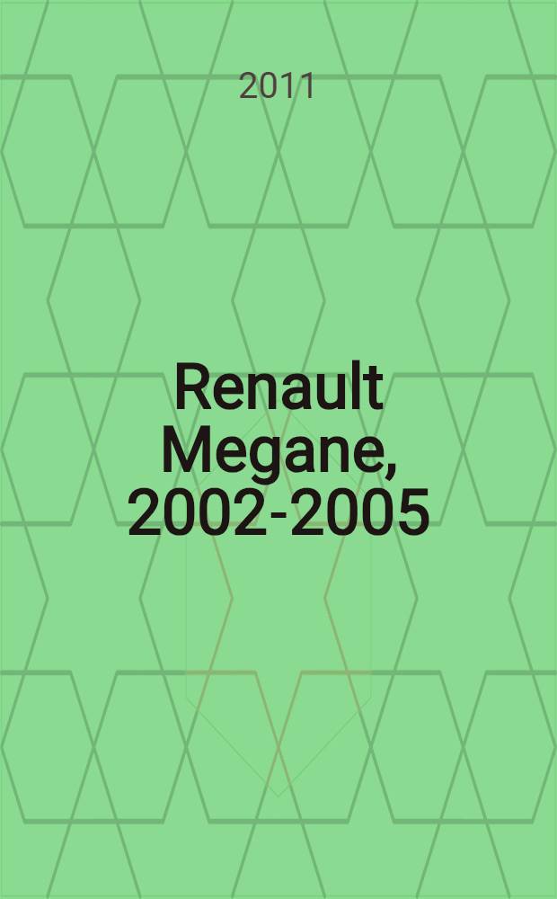 Renault Megane, 2002-2005 : ремонт и техническое обслуживание