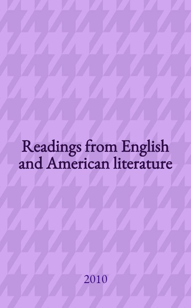 Readings from English and American literature : учебно-методическое пособие для студентов гуманитарных специальностей, обучающихся по курсу "Английский язык"